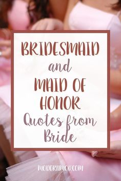 the bridesmaid and maid of honor quotes from bride are shown in this wedding photo