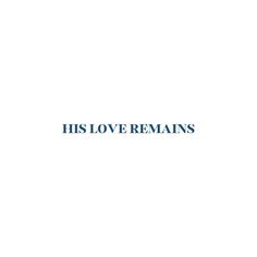 the words his love remains written in blue on a white background