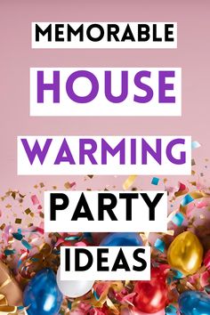 the words memorable house warming party ideas are surrounded by confetti and streamers