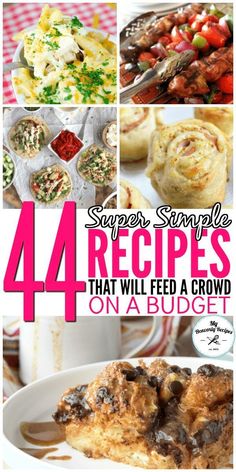 four pictures with the words super simple 44 recipes that will feed a crowd on a budget