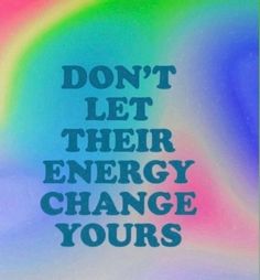 a poster with the words don't let their energy change yourse on it