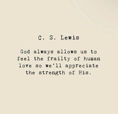 a quote from c s lewis about god always allows us to feel the reality of human love so we'll appreciate the strength of his