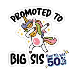 a sticker that says,'promote to big sis'with an image of a unicorn