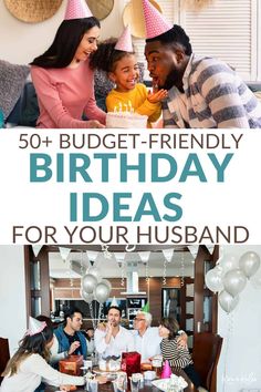 a family celebrating their birthday with the words 50 budget - friendly birthday ideas for your husband