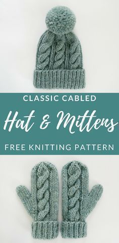 two knitted hats and mittens with the text classic cabled hat and mittens free knitting pattern