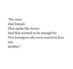 the quote for two teenagers who were scared to love one another, just friends that spoke like lovers and that seemed to be enough