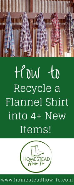 clothes hanging on a rack with the words how to recycle a flannel shirt into 4 new items