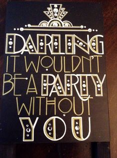 a sign that says, daring i wouldn't be a party without you