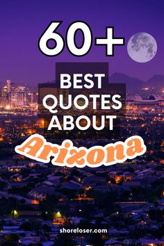 the city skyline at night with text that reads, 60 best quotes about arizona