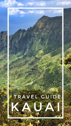 the mountains and valleys in kauai, hawaii with text that reads travel guide kaua