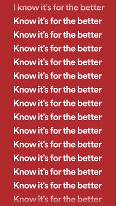 a red poster with the words know it's for the better