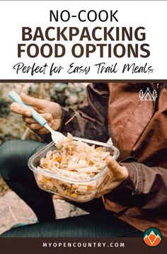 a person holding a plastic container with food in it and the words no - cook backpacking food options perfect for easy trail meals