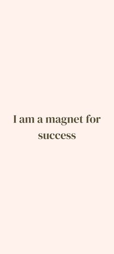 the words i am a magnet for success are in black and white on a pink background