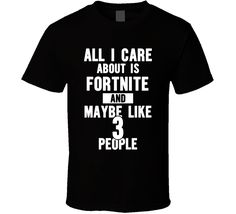 All I Care About Is Fortnite And Maybe Like 3 People T Shirt Shawn Mendes Quotes, Shawn Mendes Funny, Nascar T Shirts, Graphic Apparel, 3 People, Unique Shirt, Concert Tshirts, Dtg Printing, Big Bang Theory