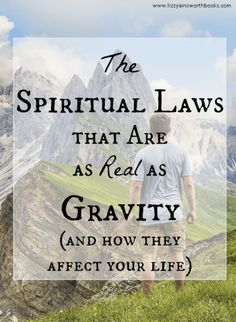 a man standing on top of a lush green hillside with the words, the spiritual laws that are as real as gravity and how they effect your life