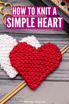 a knitted heart sitting on top of knitting needles with the words, how to knit a simple heart