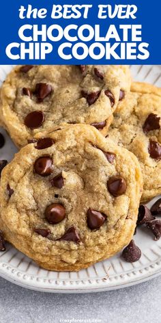 the best ever chocolate chip cookies on a white plate with text overlay that reads, the best ever chocolate chip cookies