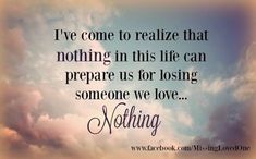 a quote on the sky saying i've come to relize that nothing in this life can prepare us for losing someone we love nothing