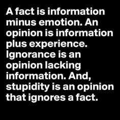 a black and white photo with the words fact is information minus emotion an opinion is information plus experience