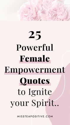 pink flowers with the words 25 powerful female improvement quotes to igne your spirit