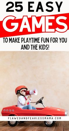 A little boy riding in a toy red car under the words "25 easy games to make playtime fun for you and the kids!" Easy Family Games, Play With Kids