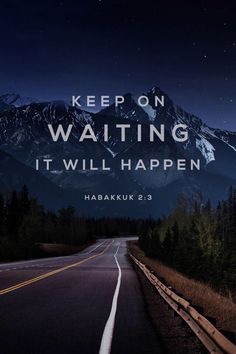 a road with the words keep on waiting it will happen habakk 2 3