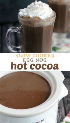 hot chocolate in a cup with whipped cream on top and the text slow cooker egg nog hot cocoa