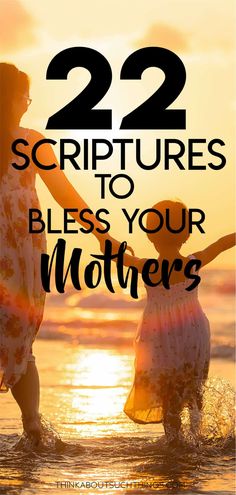 mother and daughter holding hands in the water with text overlay that reads, 22 scriptures to blessing your mothers