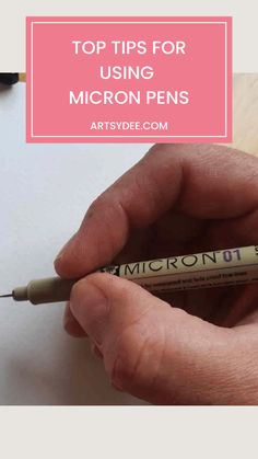 a hand holding a marker with the words top tips for using micron pens