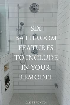 a bathroom shower with the words six bathroom features to include in your remodel