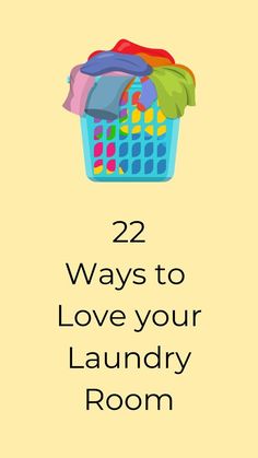 a laundry basket with clothes in it and the words 22 ways to love your laundry room