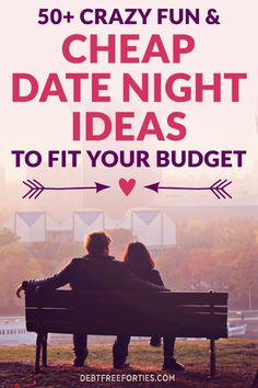 two people sitting on a bench with the text 50 + crazy fun and cheap date night ideas to fit your budget