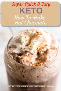 a close up of a drink in a glass with the text super quick and easy keto how to make hot chocolate