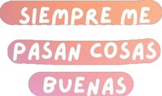 three stickers with the words sempre me, pasan cosas and buenas