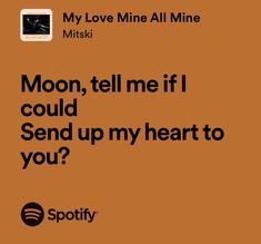 an orange background with the words moon, tell me if i could send up my heart to you?