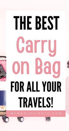 the best carry on bag for all your travels with text overlay that reads, the best carry on bag for all your travels