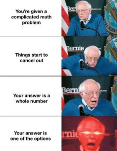 an old man speaking at a podium with the caption you're given a complicated math problem things start to cancel out your answer is a whole number