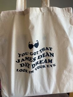 a tote bag with the words you got that james dean day dream look in your eye