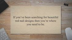 a piece of paper that says if you've been searching for beautiful red nail designs then you're where you need to be