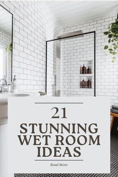 a white bathroom with black and white tile on the floor, and text overlay that reads 21 stunning wet room ideas