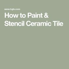 how to paint and stencil ceramic tile with the help of an expert painter