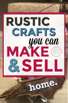 a sign that says rustic crafts you can make and sell