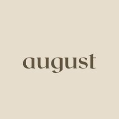 the word august written in brown on a beige background