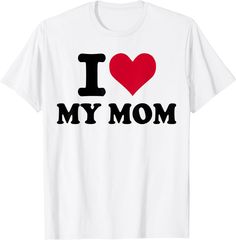 I Love My Mom T-shirt I Love Moms T Shirt, White Top With Funny Text For Mother's Day, White Tops With Funny Text For Mother's Day, White T-shirt With Letter Print For Mother's Day, White Slogan Top For Mother's Day, Valentine's Day White T-shirt With Text Print, White T-shirt With Valentine's Day Text Print, I Love My Mom, Love My Mom