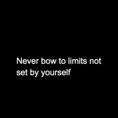 the words never bow to limits not set by yourself