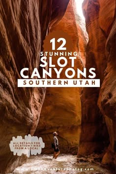 a person standing in the middle of a canyon with text overlay reading 12 stunning slot canyons southern utah