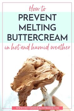 a hand holding a piece of peanut butter with the words how to prevent melting buttercream in hot and humid weather