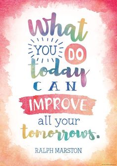 a quote that says, what you today can improve all your tomorrows with colorful watercolor