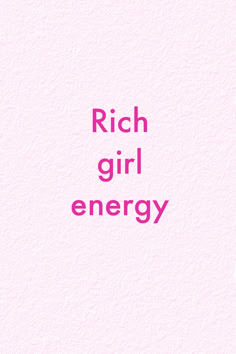 the words rich girl energy are in pink