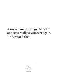 A woman could love to death and never talk to you ever again. Understand that. #relationshipquotes #womenquotes Talking To You, Relationship Quotes, Self Improvement, Soulmate